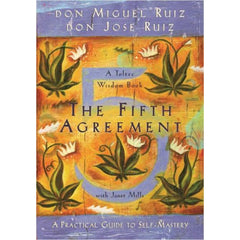 FIFTH AGREEMENT: A Practical Guide To Self-Mastery  by  Ruiz, Don Miguel
