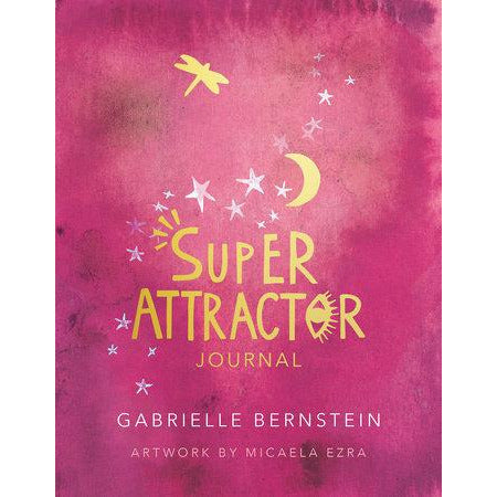 Super Attractor Journal Written by Gabrielle Bernstein Illustrated by Micaela Ezra