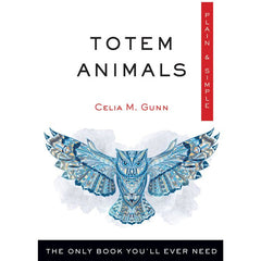 Totem Animals, Plain & Simple The Only Book You'll Ever Need Celia M. Gunn