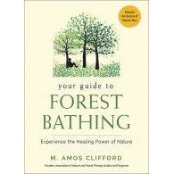 Your Guide to Forest Bathing Experience the Healing Power of Nature M. Amos Clifford