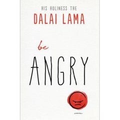 BE ANGRY by  H.H. The Dalai Lama