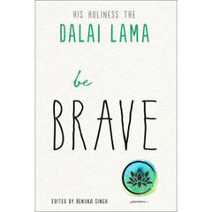 BE BRAVE by H.H. The Dalai Lama and Renuka Singh
