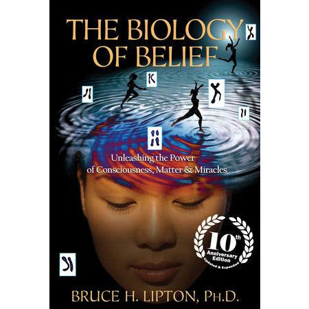 "The Biology of Belief" - Bruce H. Lipton, Ph.D.