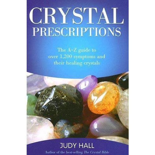 CRYSTAL PRESCRIPTIONS: The A-Z Guide To Over 1,200 Symptoms & Their Healing Crystals by Judy Hall