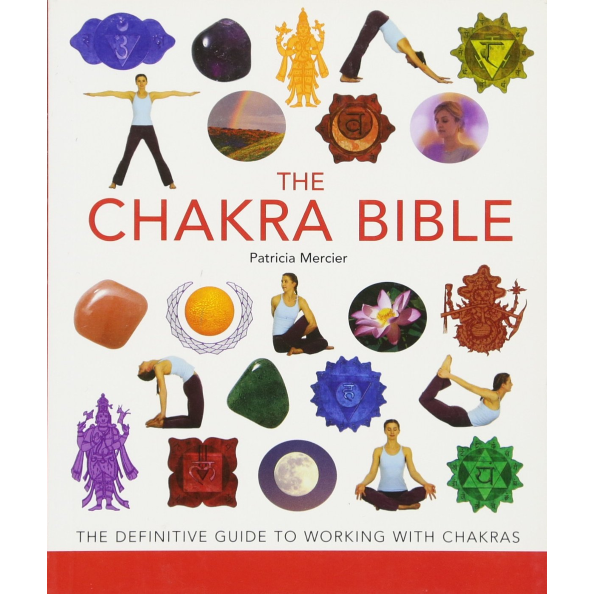 CHAKRA BIBLE: The Definitive Guide To Chakra Energy by Patricia Mercier