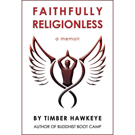 Faithfully Religionless : by Timber Hawkeye