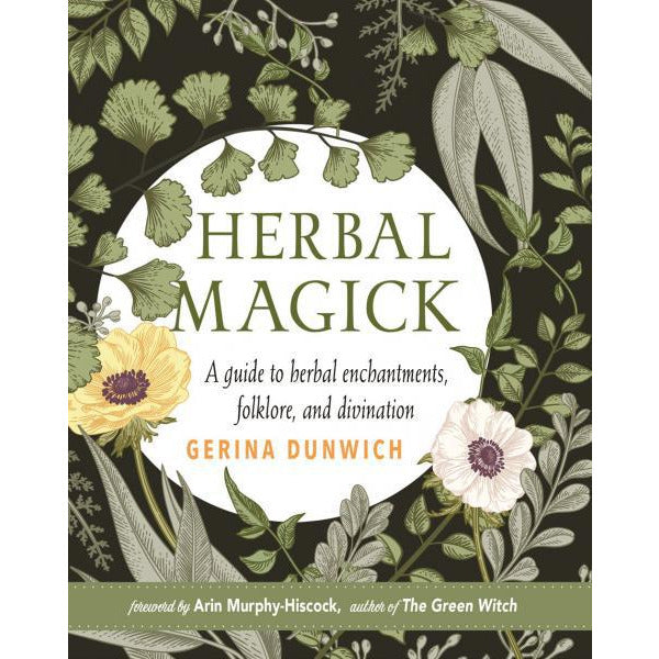 HERBAL MAGICK: A Guide To Herbal Enchantments, Folklore & Divination by Gerina Dunwich