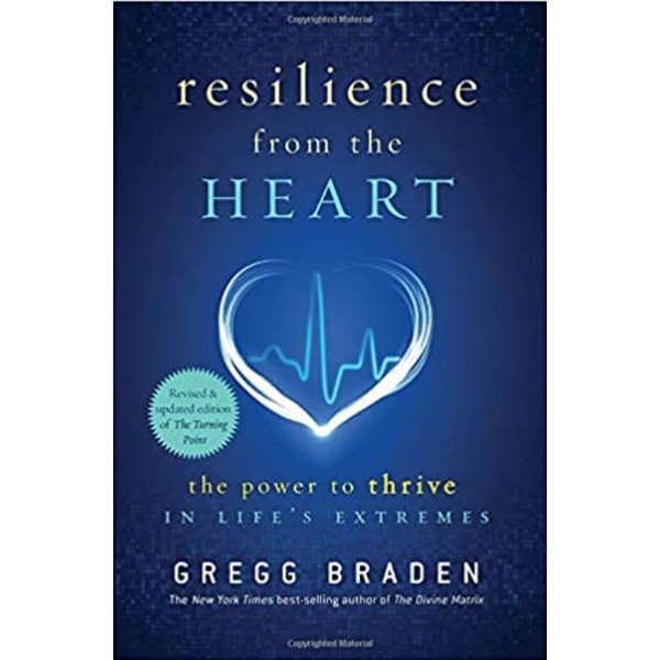 "Resilience from the Heart: The Power to Thrive in Life's Extremes" - Gregg Braden