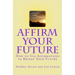 "Affirm Your Future" - Andrea Allen & Jan Lynch