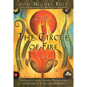 CIRCLE OF FIRE: Inspiration & Guided Meditations For Living In Love & Happiness by  Ruiz, Don Miguel