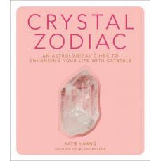 CRYSTAL ZODIAC: An Astrological Guide To Enhancing Your Life With Crystals by Katie Huang