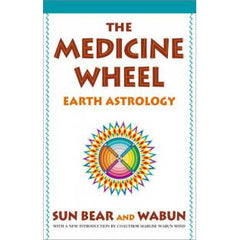 MEDICINE WHEEL: Earth Astrology by  Sun Bear  Wind, Wabun