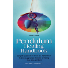 PENDULUM HEALING HANDBOOK: Complete Guidebook On How To Use The Pendulum To Choose Appropriate Remedies For Healing Body, Mind & Spirit by  Lubeck, Walter