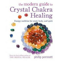 MODERN GUIDE TO CRYSTAL CHAKRA HEALING: Energy Medicine For Mind, Body & Spirit by  Permutt, Philip