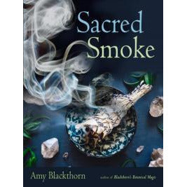 SACRED SMOKE: Clear Away Negative Energies & Purify Body, Mind & Spirit