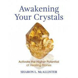 AWAKENING YOUR CRYSTALS: Activate The Higher Potential Of Healing Stones