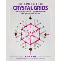 ULTIMATE GUIDE TO CRYSTAL GRIDS: Transform Your Life Using The Power Of Crystals & Stones