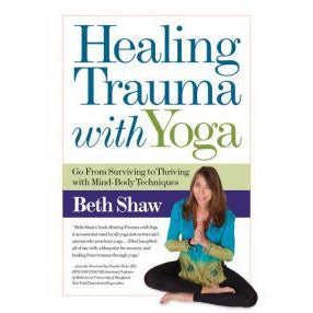 HEALING TRAUMA WITH YOGA by Beth Shaw