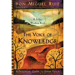 VOICE OF KNOWLEDGE: A Practical Guide To Inner Peace by  Ruiz, Don Miguel