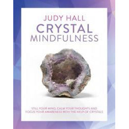 CRYSTAL MINDFULNESS: Still Your Mind, Calm Your Thoughts & Focus Your Awareness With The Help Of Crystals