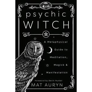 PSYCHIC WITCH: A Metaphysical Guide To Meditation, Magick & Manifestation by Mat Auryn